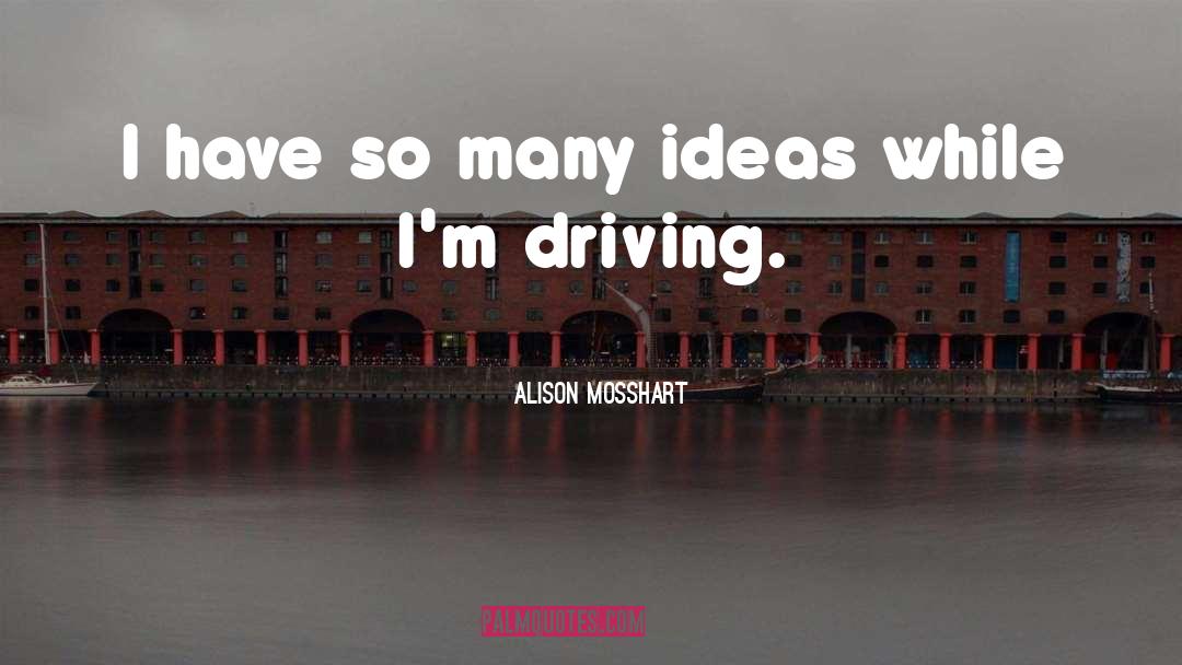 Alison Mosshart Quotes: I have so many ideas