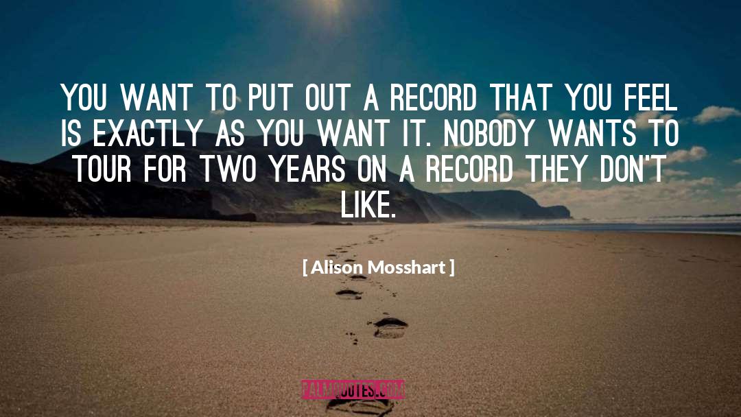 Alison Mosshart Quotes: You want to put out