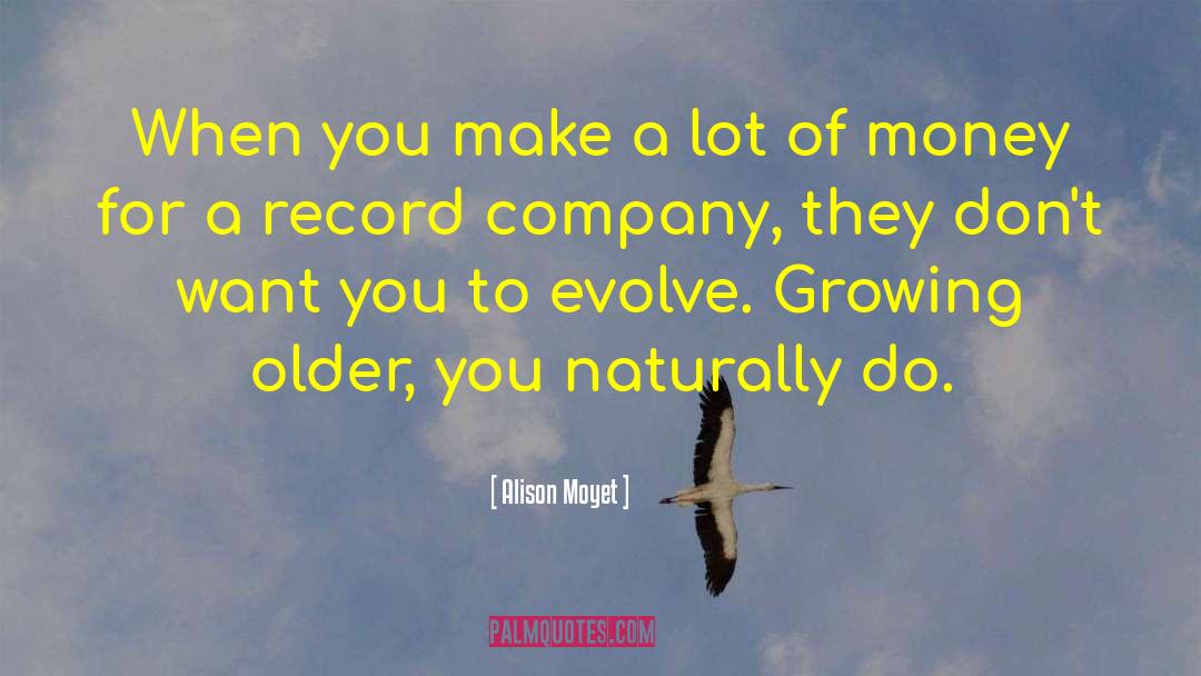 Alison Moyet Quotes: When you make a lot