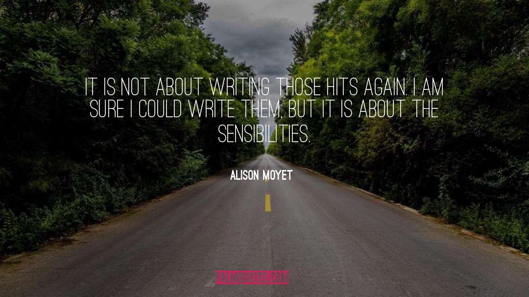 Alison Moyet Quotes: It is not about writing