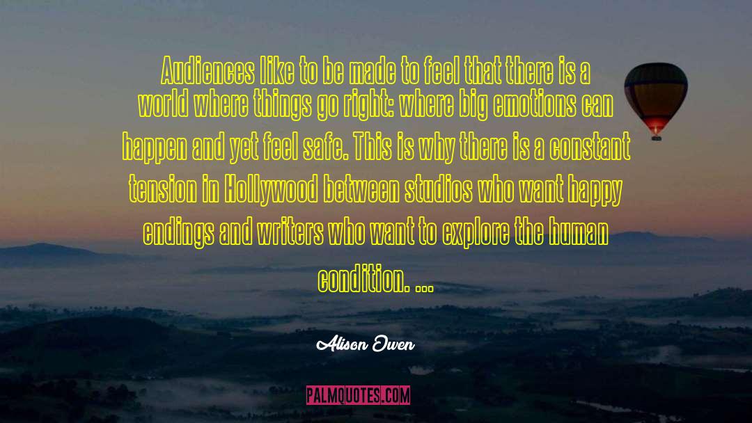 Alison Owen Quotes: Audiences like to be made
