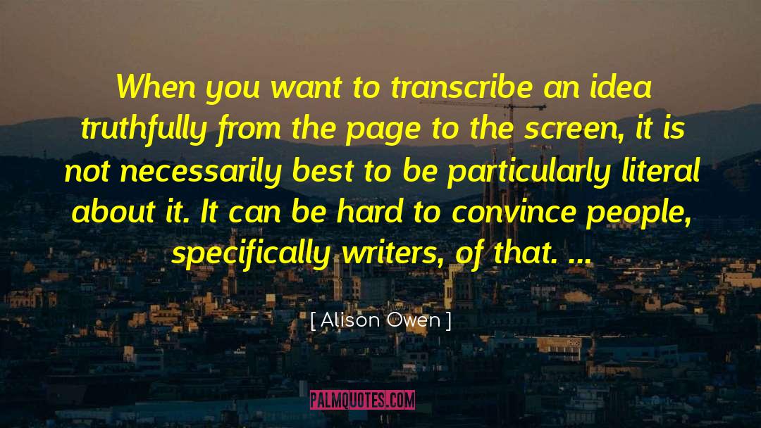 Alison Owen Quotes: When you want to transcribe
