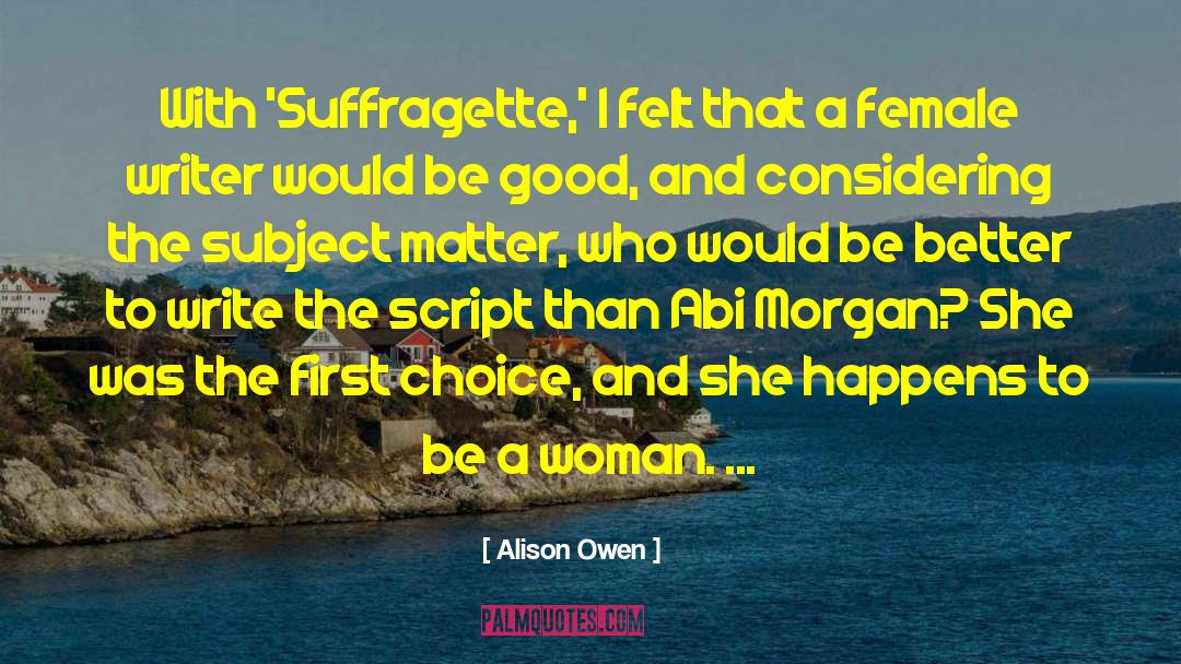 Alison Owen Quotes: With 'Suffragette,' I felt that