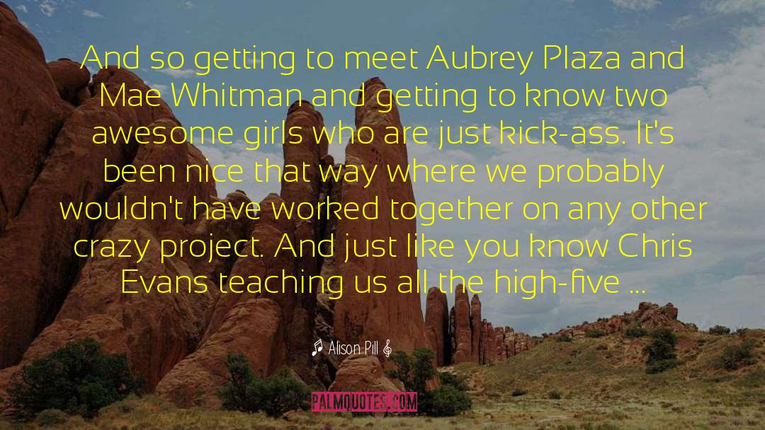 Alison Pill Quotes: And so getting to meet
