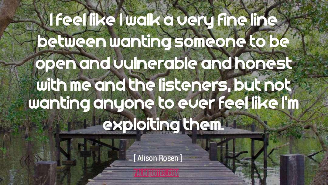 Alison Rosen Quotes: I feel like I walk