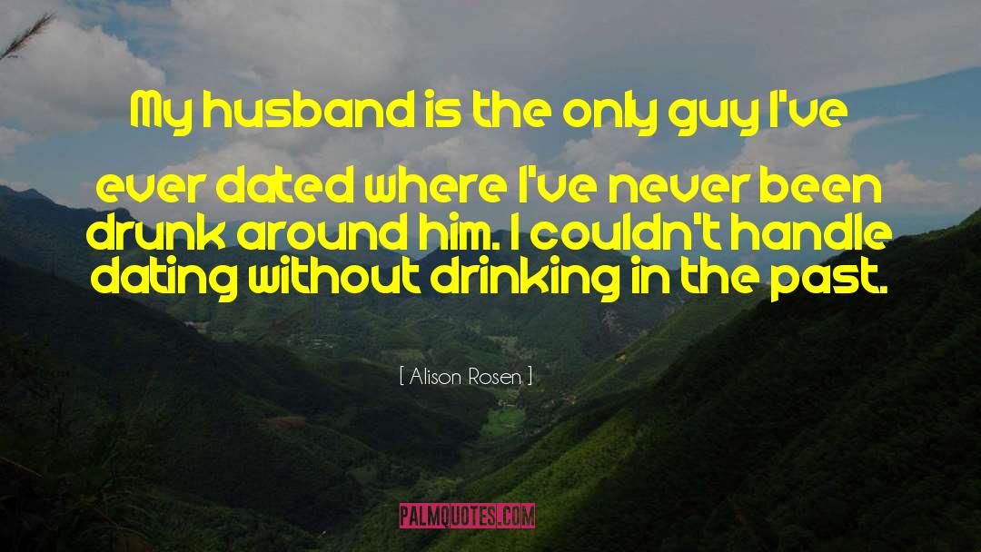 Alison Rosen Quotes: My husband is the only