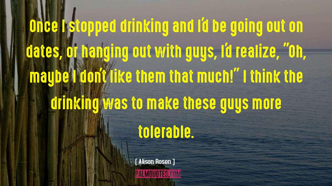 Alison Rosen Quotes: Once I stopped drinking and