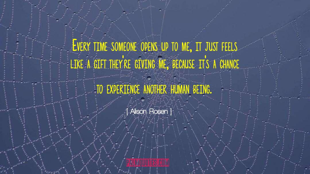 Alison Rosen Quotes: Every time someone opens up