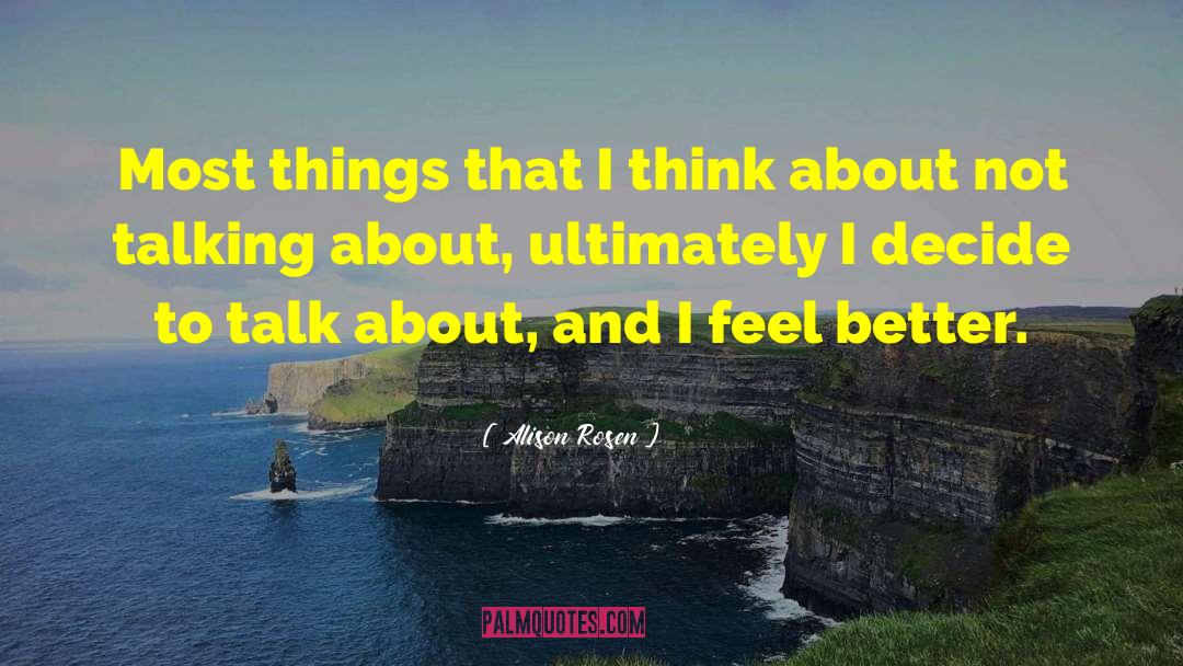 Alison Rosen Quotes: Most things that I think