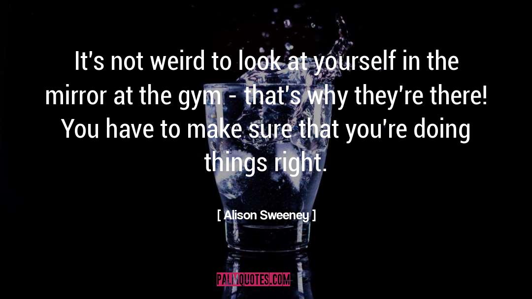 Alison Sweeney Quotes: It's not weird to look