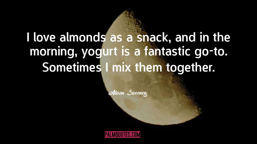Alison Sweeney Quotes: I love almonds as a