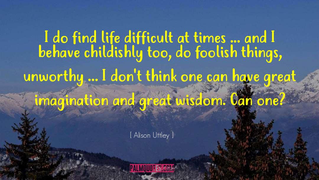 Alison Uttley Quotes: I do find life difficult