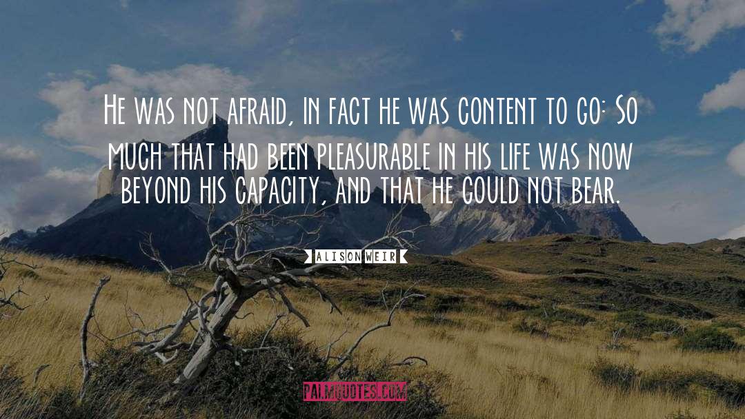 Alison Weir Quotes: He was not afraid, in