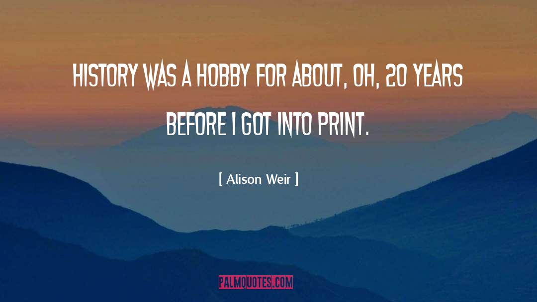 Alison Weir Quotes: History was a hobby for