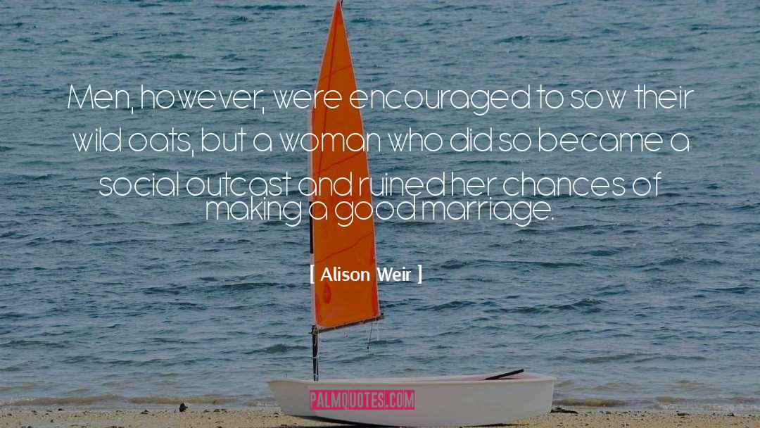 Alison Weir Quotes: Men, however, were encouraged to