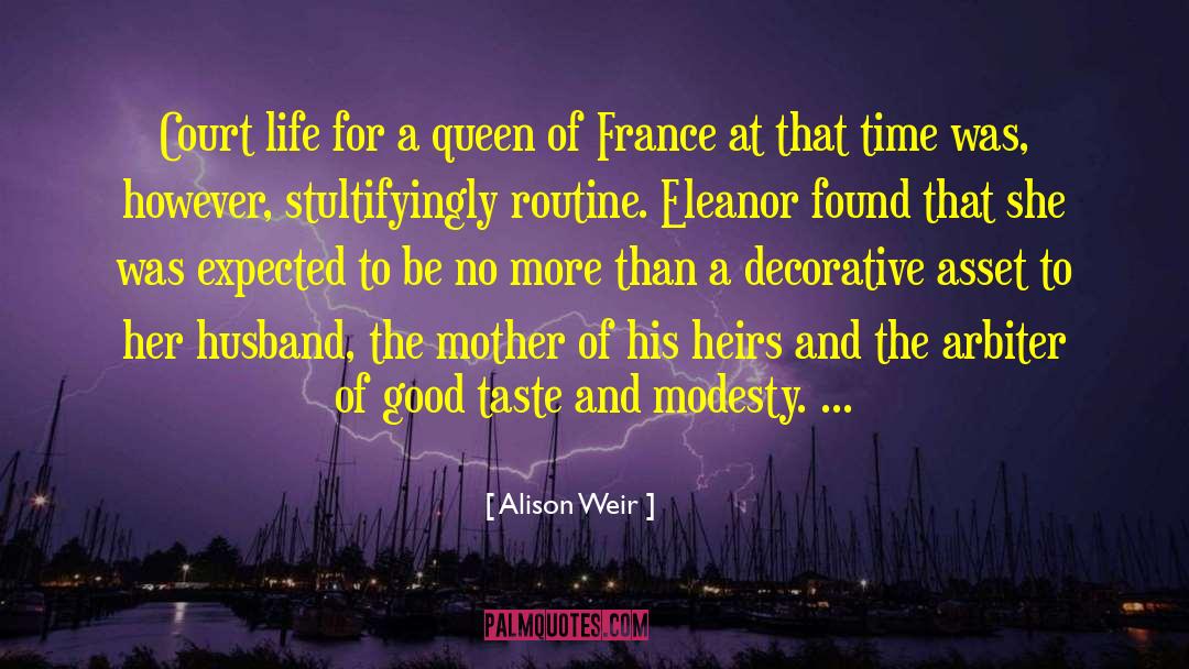 Alison Weir Quotes: Court life for a queen