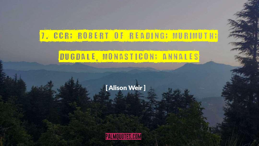 Alison Weir Quotes: 7. CCR; Robert of Reading;