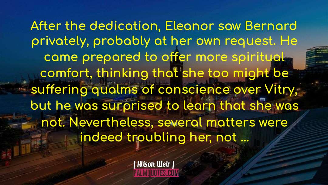 Alison Weir Quotes: After the dedication, Eleanor saw