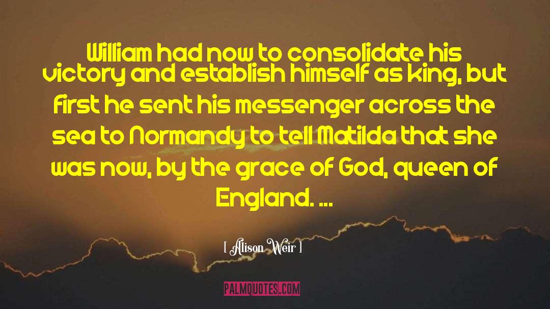 Alison Weir Quotes: William had now to consolidate