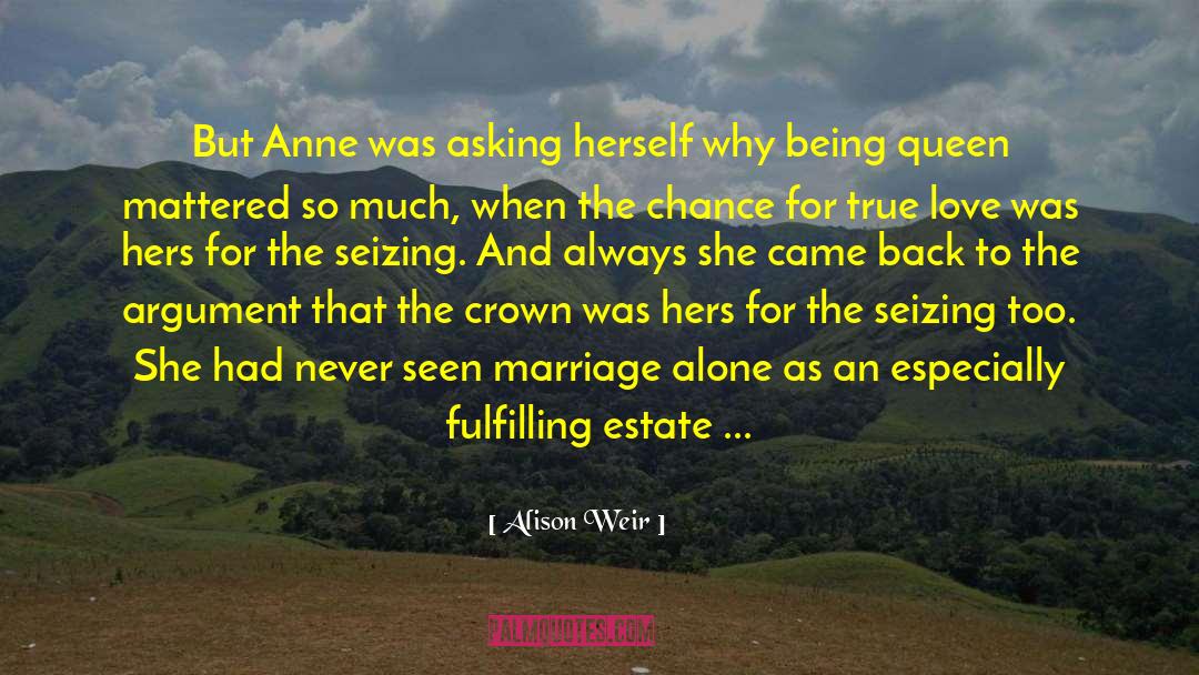 Alison Weir Quotes: But Anne was asking herself