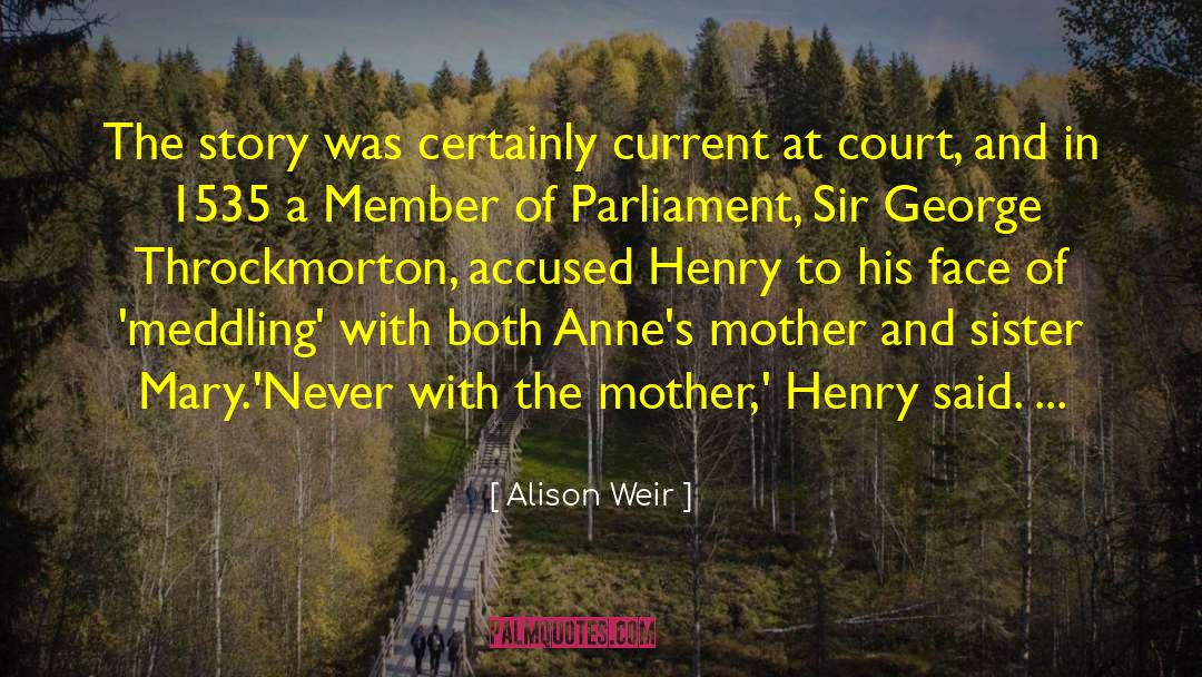 Alison Weir Quotes: The story was certainly current