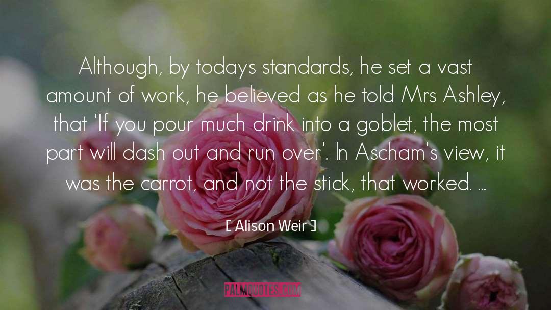 Alison Weir Quotes: Although, by todays standards, he