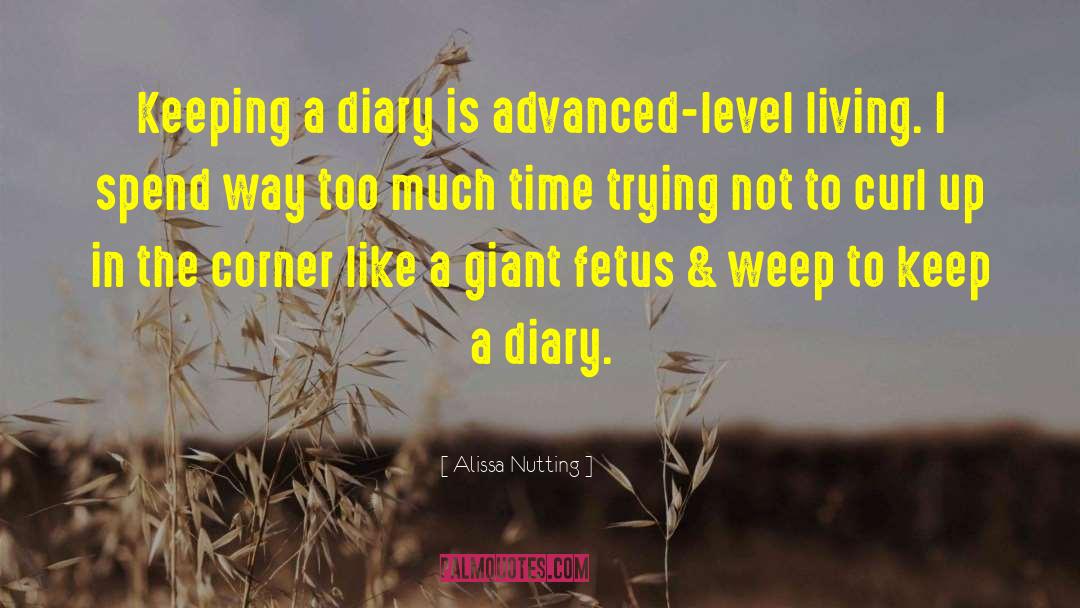 Alissa Nutting Quotes: Keeping a diary is advanced-level