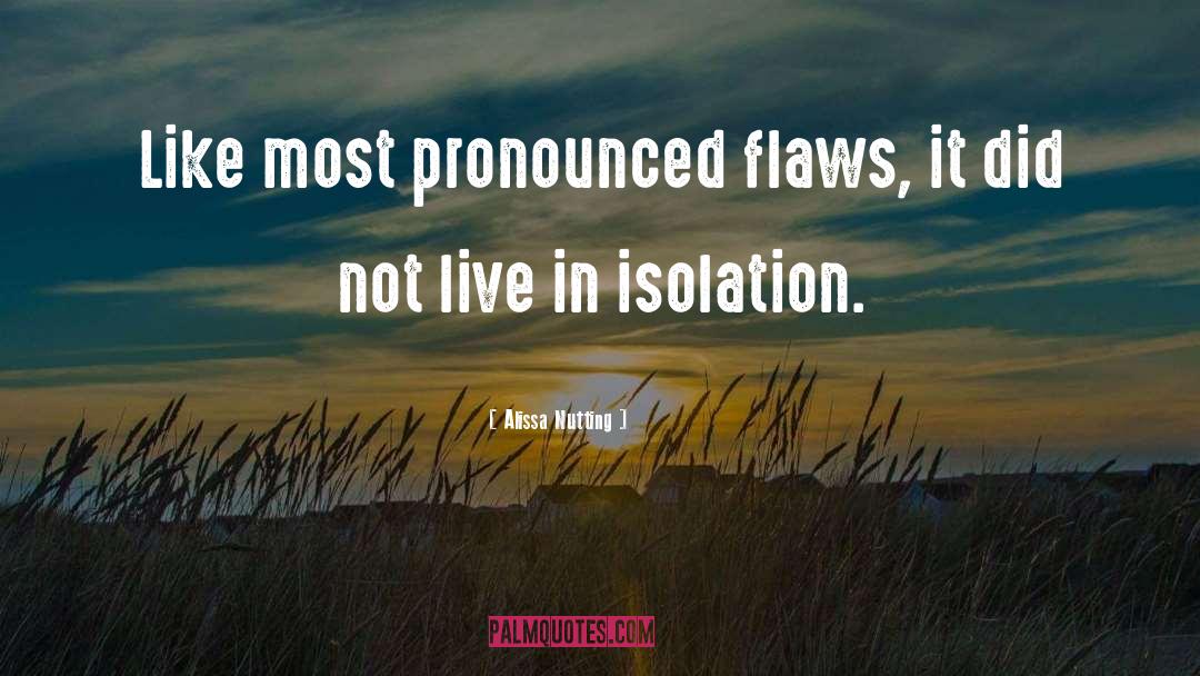 Alissa Nutting Quotes: Like most pronounced flaws, it