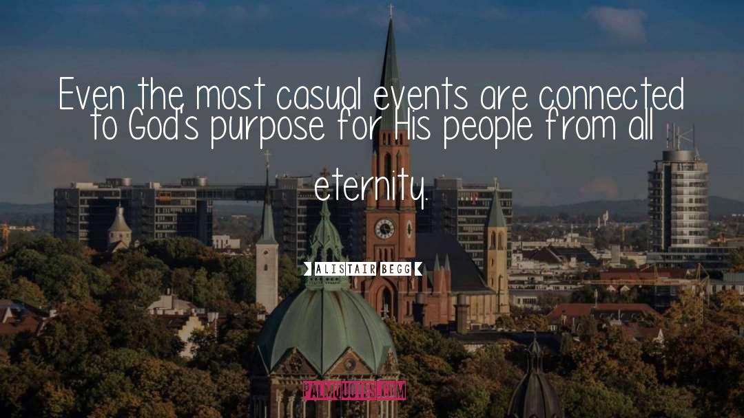 Alistair Begg Quotes: Even the most casual events