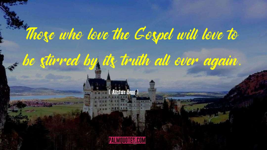 Alistair Begg Quotes: Those who love the Gospel