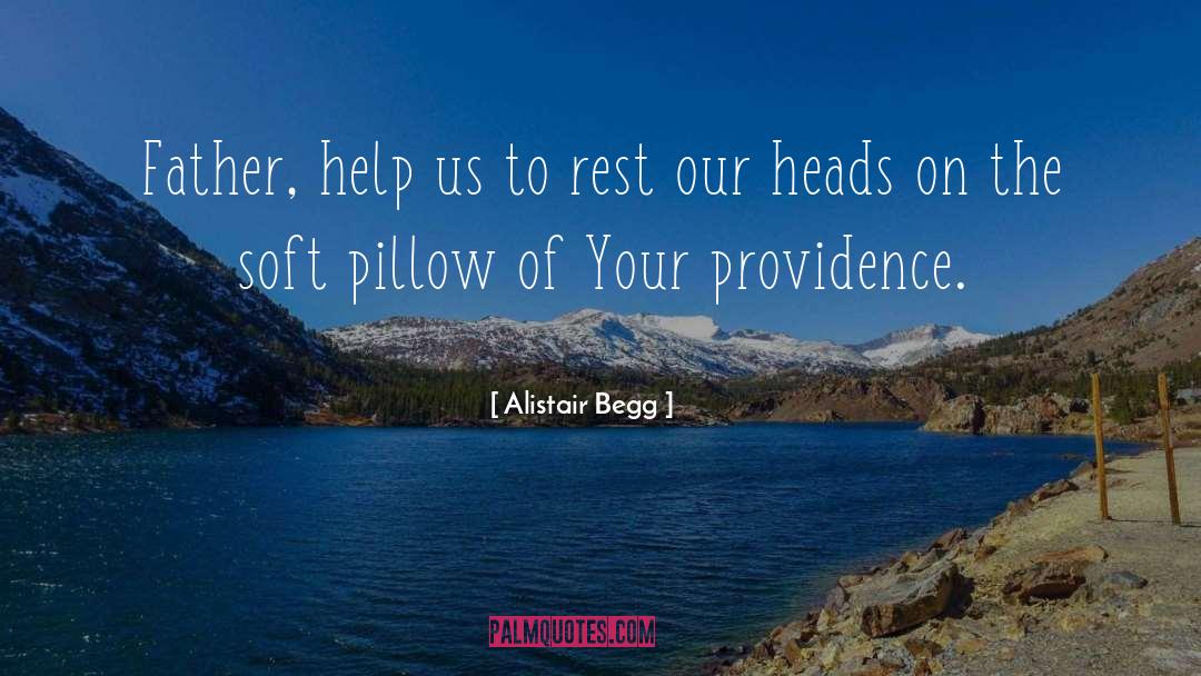 Alistair Begg Quotes: Father, help us to rest