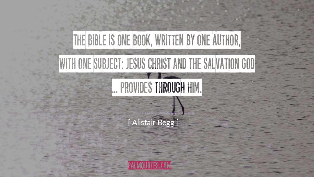 Alistair Begg Quotes: The Bible is one book,