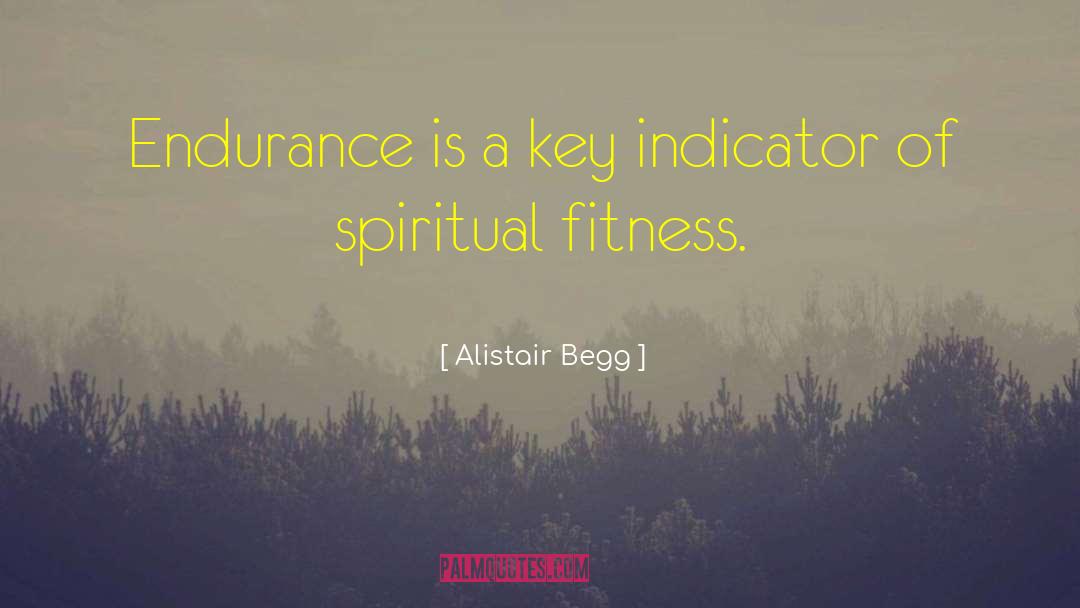 Alistair Begg Quotes: Endurance is a key indicator