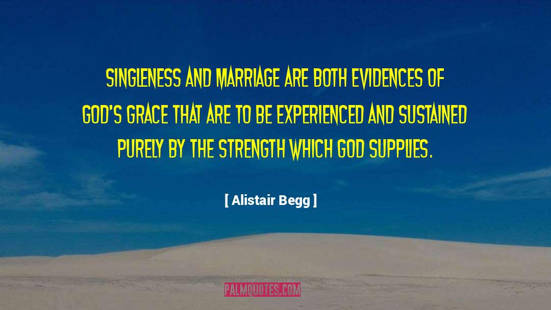 Alistair Begg Quotes: Singleness and marriage are both