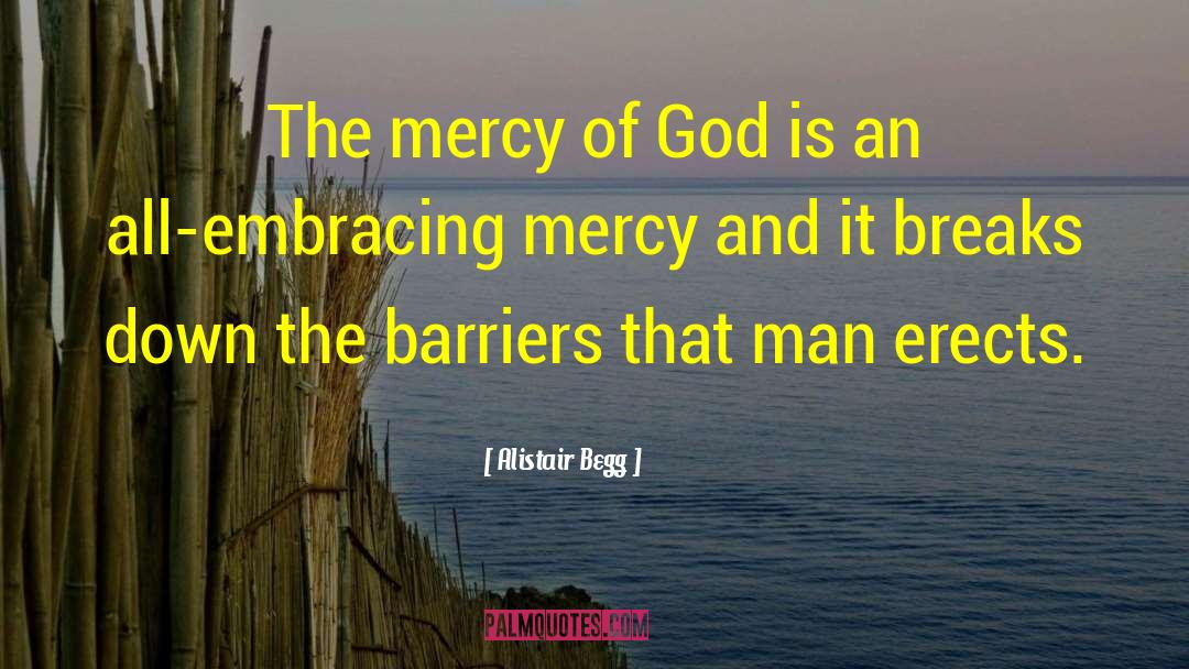 Alistair Begg Quotes: The mercy of God is