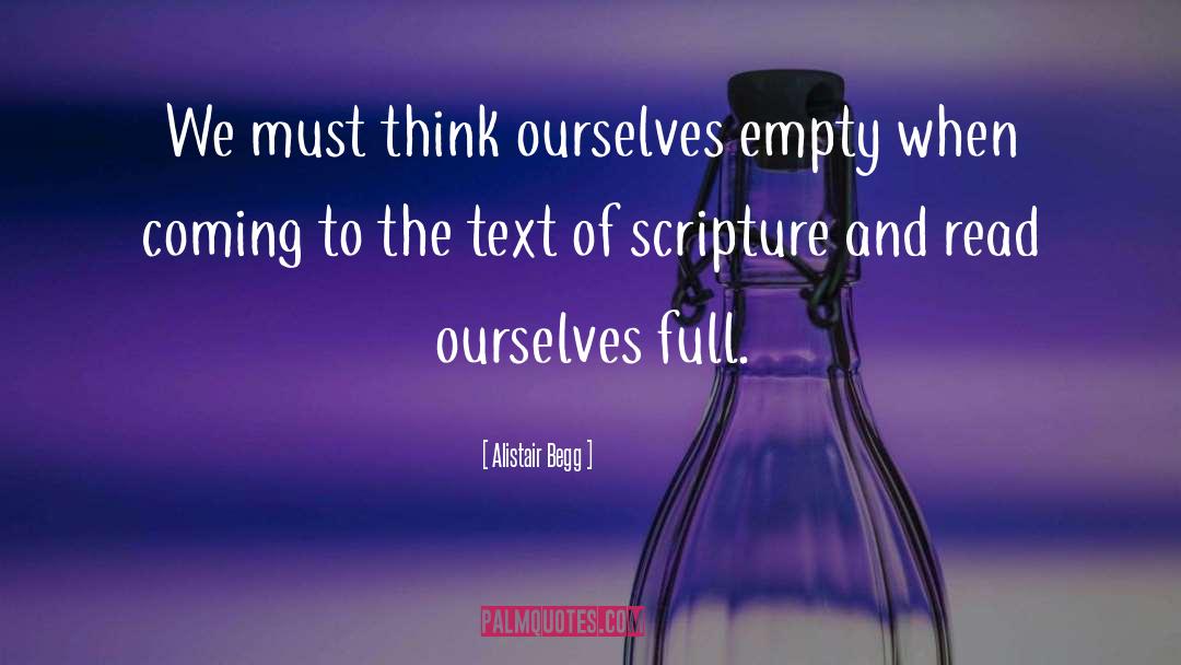 Alistair Begg Quotes: We must think ourselves empty