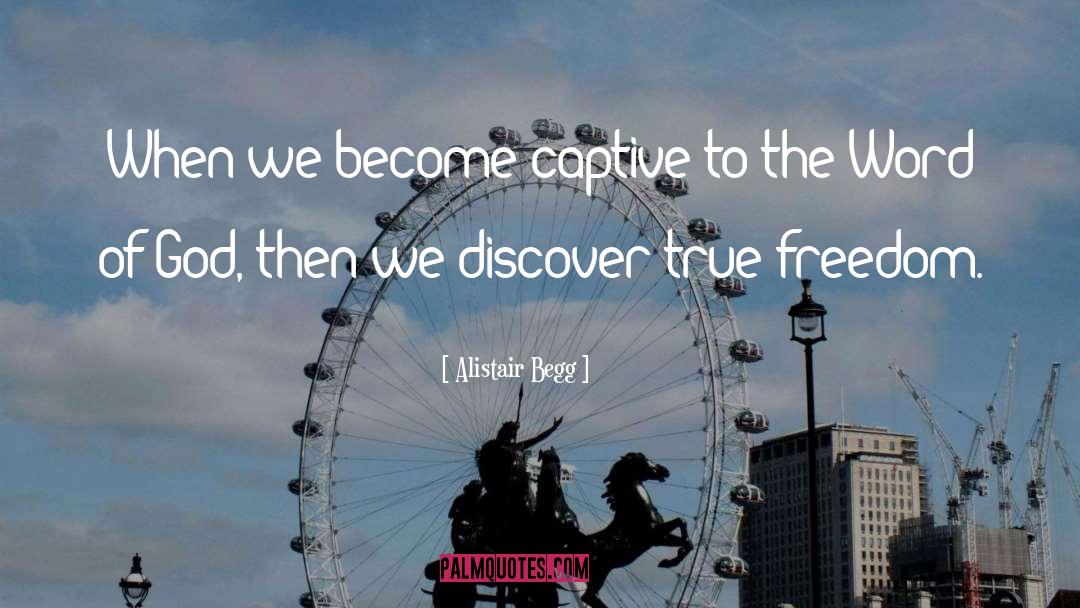 Alistair Begg Quotes: When we become captive to