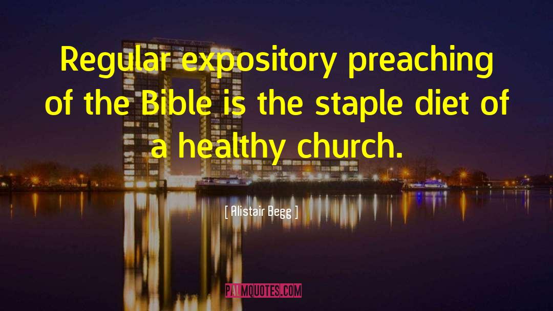 Alistair Begg Quotes: Regular expository preaching of the