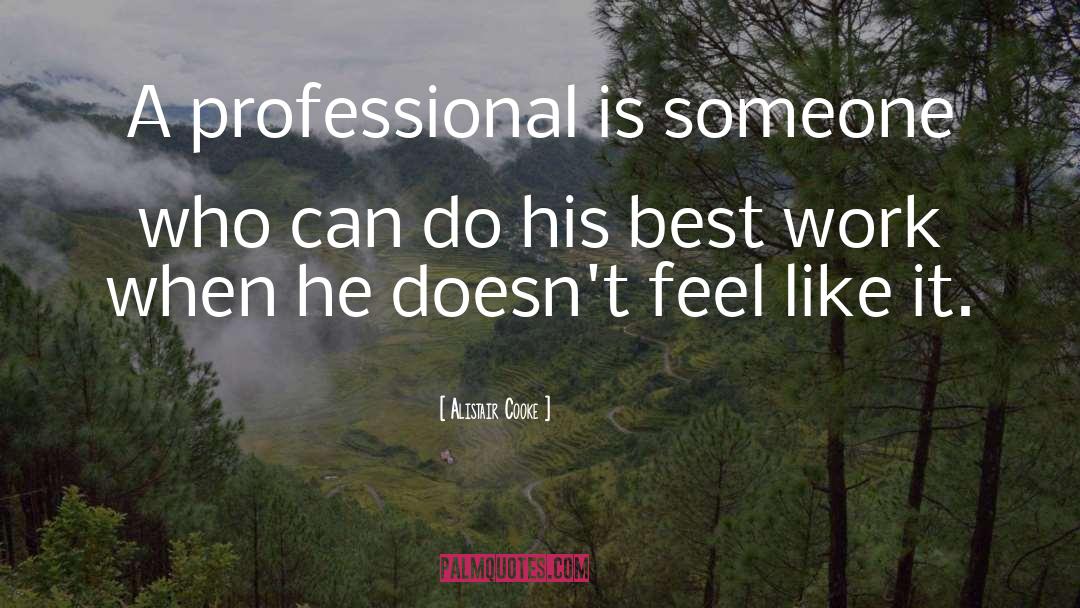 Alistair Cooke Quotes: A professional is someone who