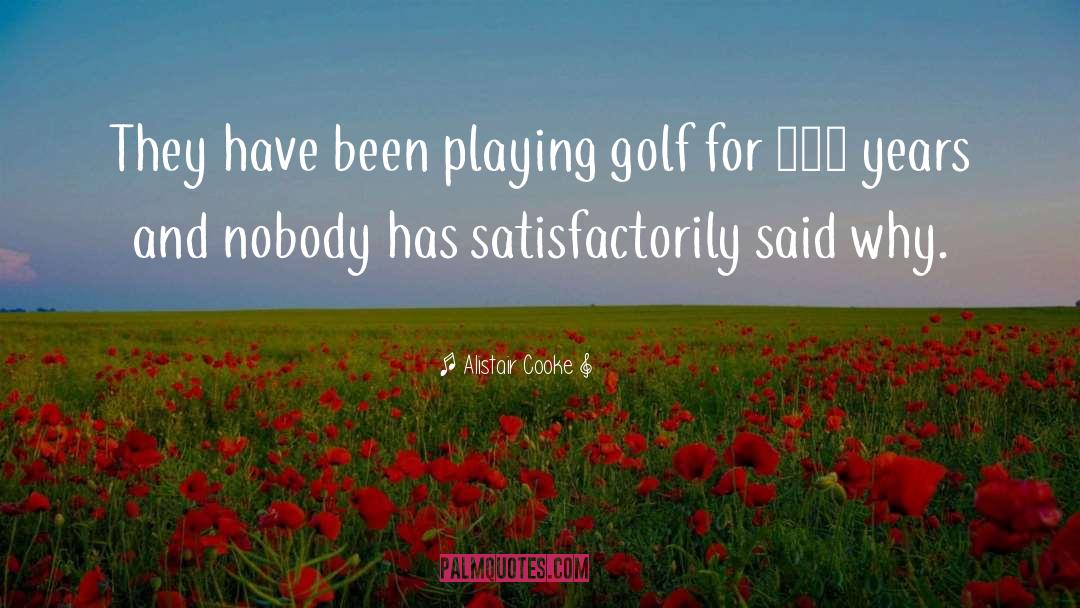 Alistair Cooke Quotes: They have been playing golf