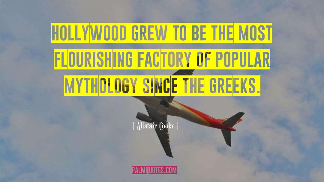 Alistair Cooke Quotes: Hollywood grew to be the