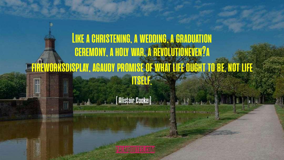 Alistair Cooke Quotes: Like a christening, a wedding,