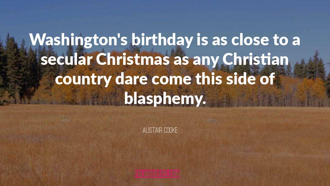 Alistair Cooke Quotes: Washington's birthday is as close