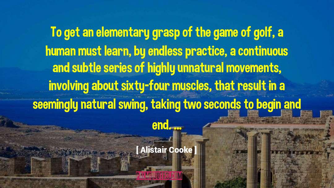 Alistair Cooke Quotes: To get an elementary grasp