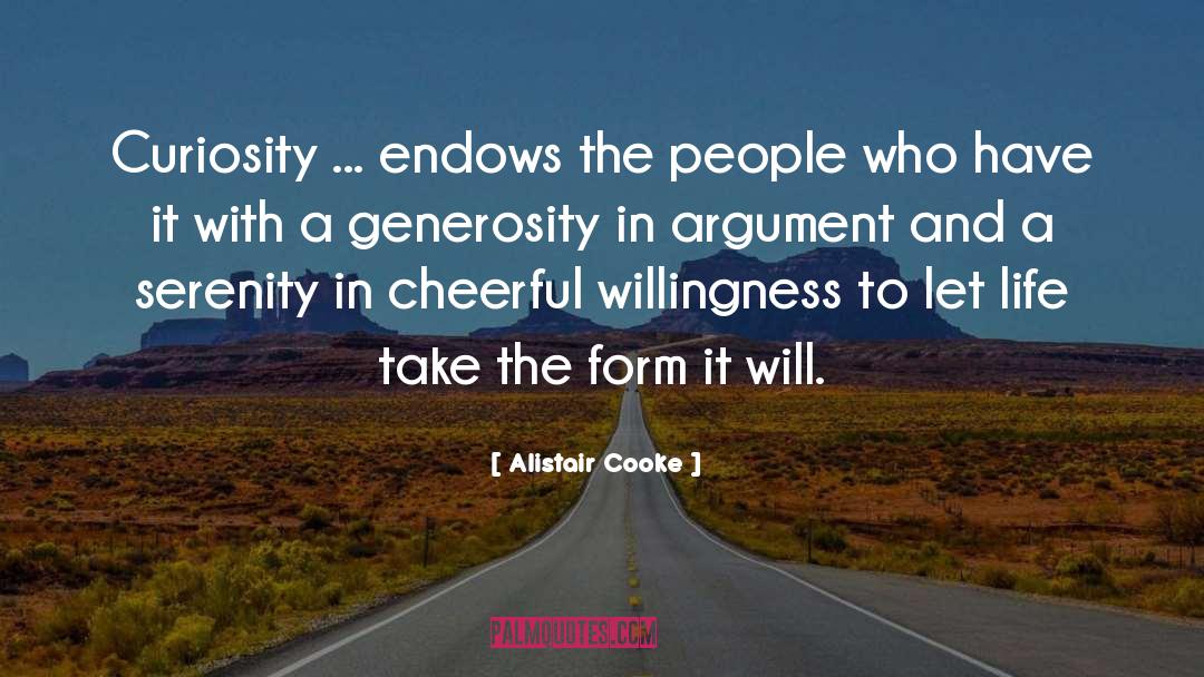 Alistair Cooke Quotes: Curiosity ... endows the people