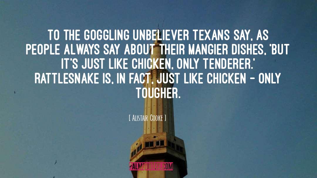 Alistair Cooke Quotes: To the goggling unbeliever Texans