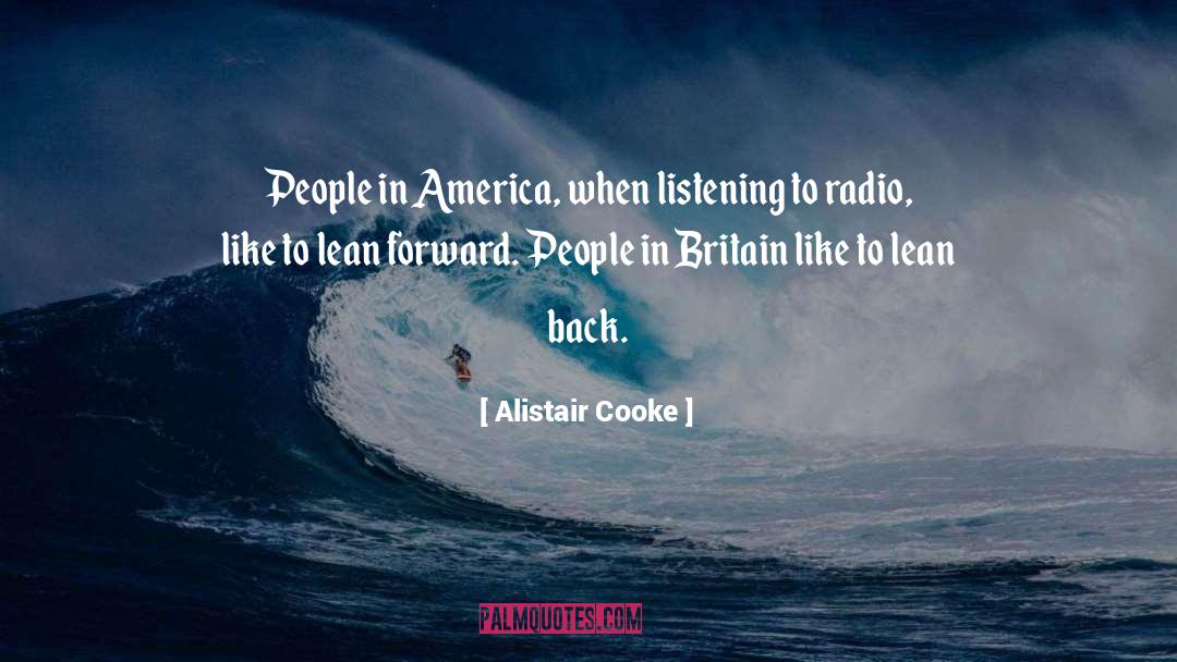 Alistair Cooke Quotes: People in America, when listening