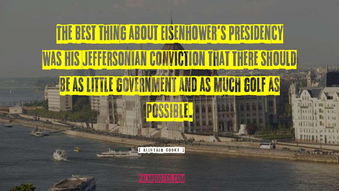 Alistair Cooke Quotes: The best thing about Eisenhower's