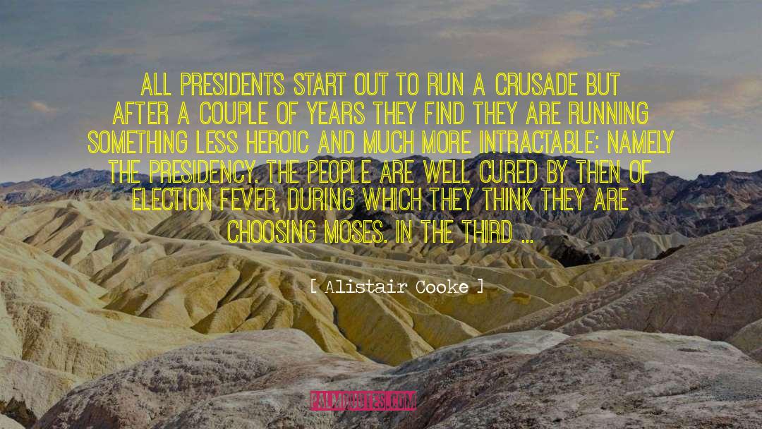 Alistair Cooke Quotes: All Presidents start out to