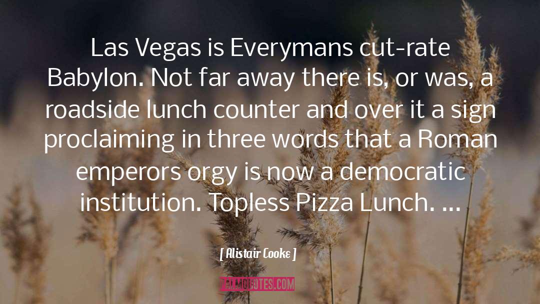 Alistair Cooke Quotes: Las Vegas is Everymans cut-rate